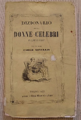 Dizionario delle donne celebri piemontesi che nacquero, vissero, morirono od ebbero relazione con questa terra...